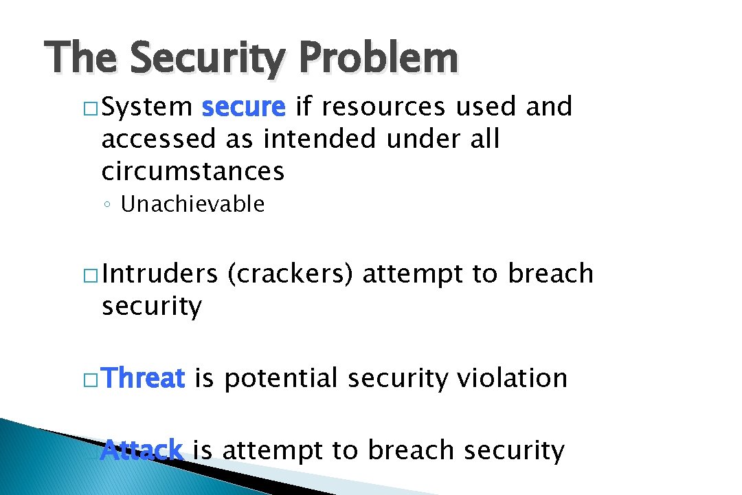 The Security Problem � System secure if resources used and accessed as intended under