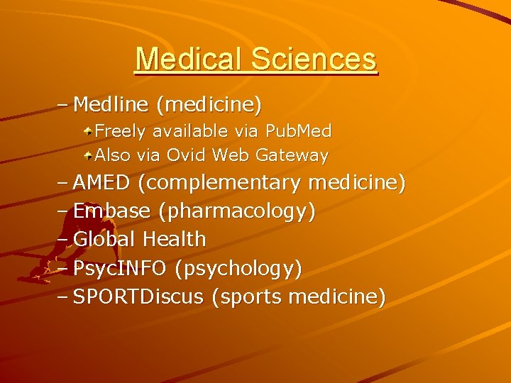 Medical Sciences – Medline (medicine) Freely available via Pub. Med Also via Ovid Web