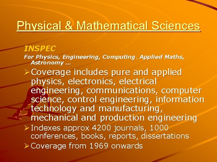 Physical & Mathematical Sciences INSPEC For Physics, Engineering, Computing , Applied Maths, Astronomy …
