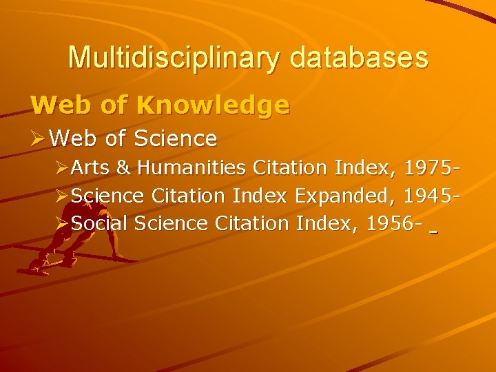 Multidisciplinary databases Web of Knowledge Ø Web of Science ØArts & Humanities Citation Index,