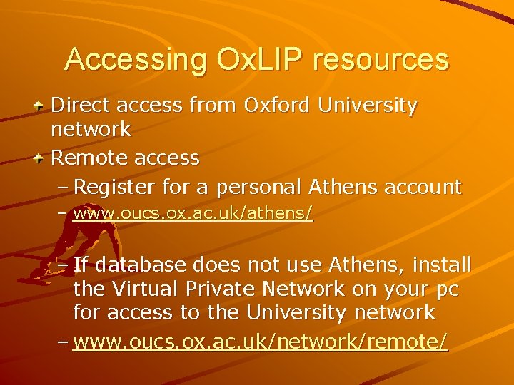 Accessing Ox. LIP resources Direct access from Oxford University network Remote access – Register