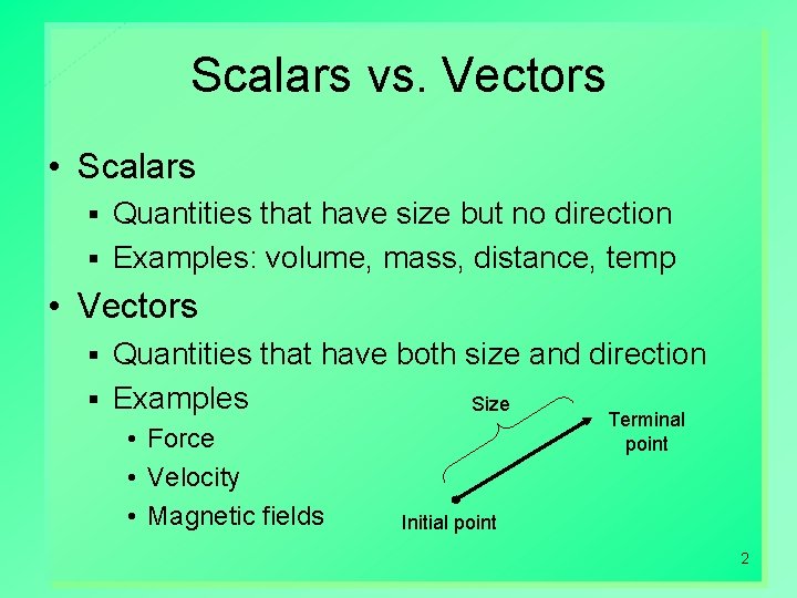 Scalars vs. Vectors • Scalars Quantities that have size but no direction § Examples: