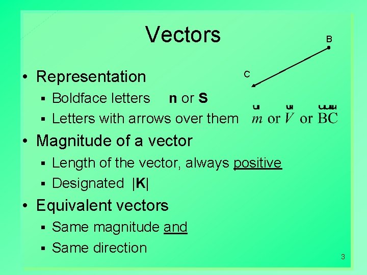 Vectors • Representation B C Boldface letters n or S § Letters with arrows