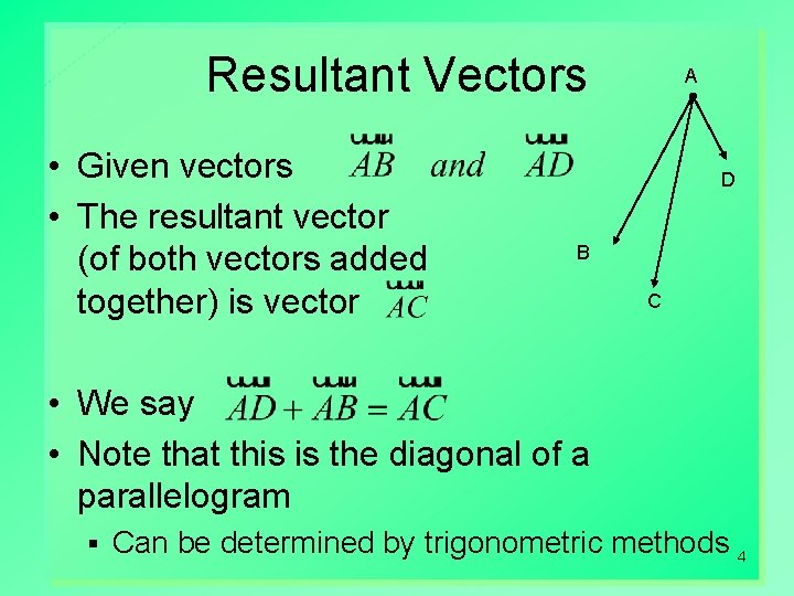 Resultant Vectors • Given vectors • The resultant vector (of both vectors added together)