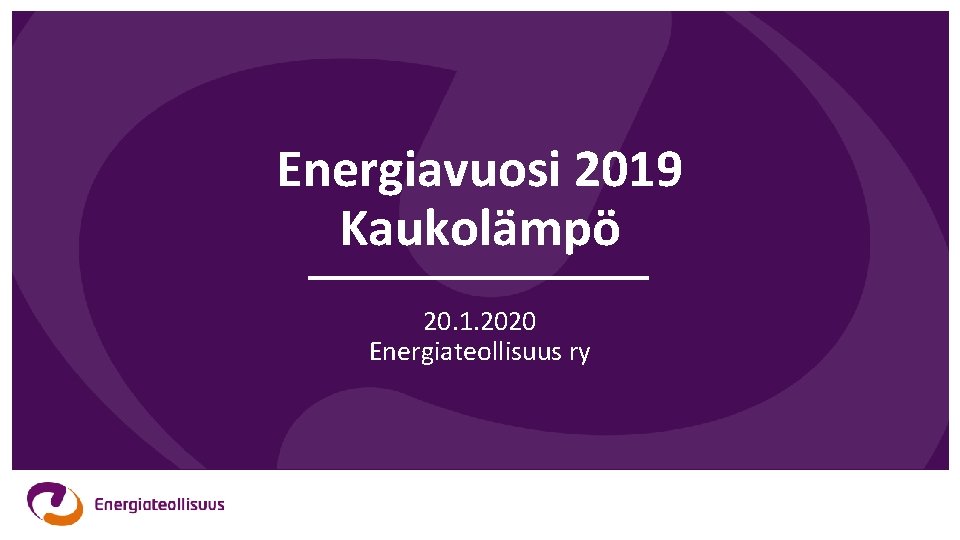 Energiavuosi 2019 Kaukolämpö 20. 1. 2020 Energiateollisuus ry 