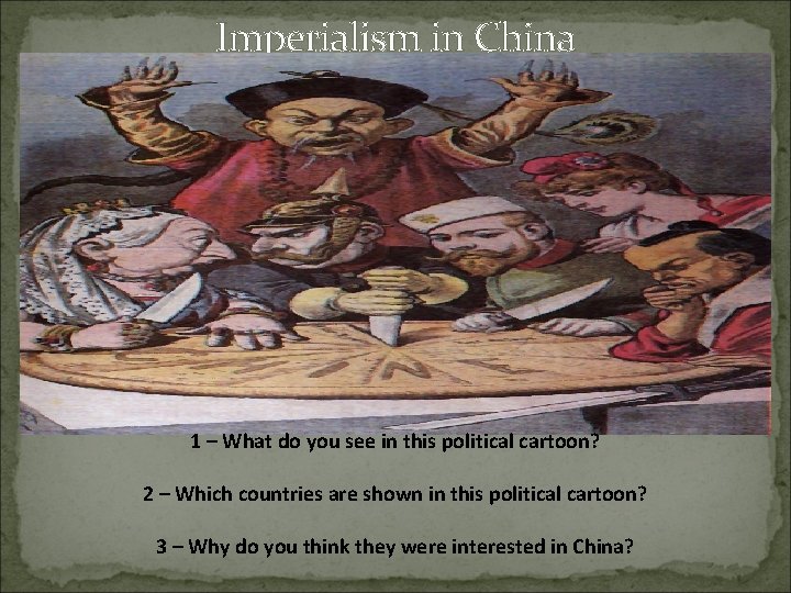 Imperialism in China 1 – What do you see in this political cartoon? 2