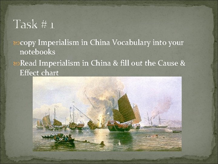 Task # 1 copy Imperialism in China Vocabulary into your notebooks Read Imperialism in