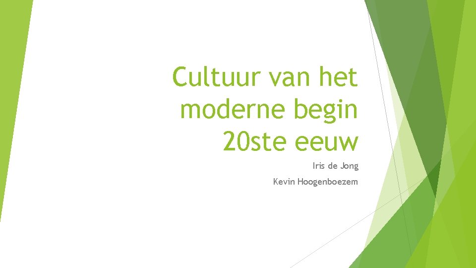 Cultuur van het moderne begin 20 ste eeuw Iris de Jong Kevin Hoogenboezem 