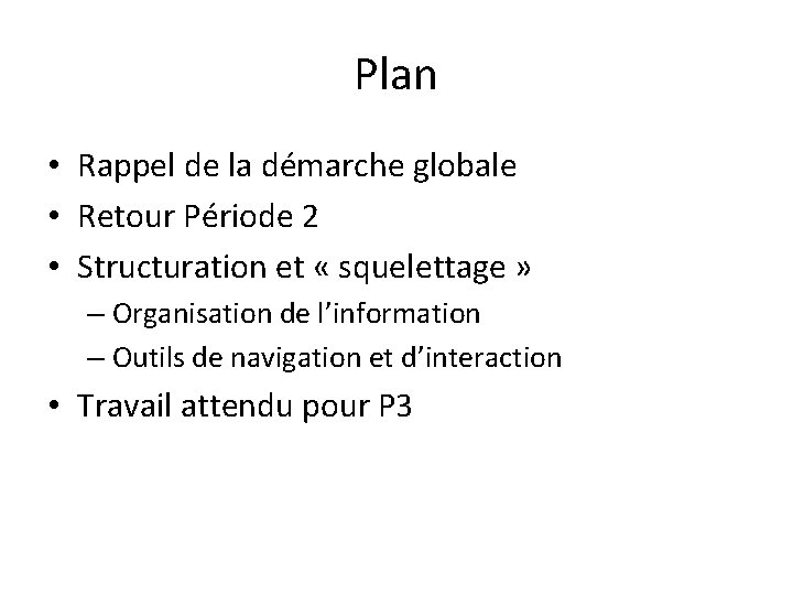 Plan • Rappel de la démarche globale • Retour Période 2 • Structuration et