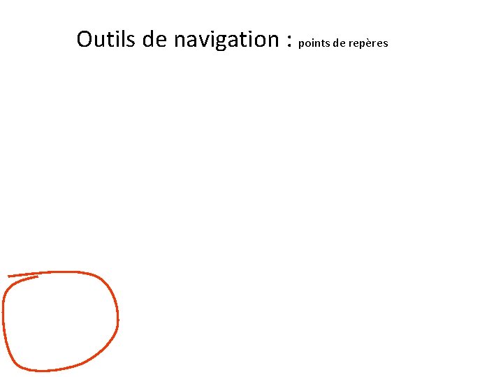 Outils de navigation : points de repères Outils de navigation : points de repères