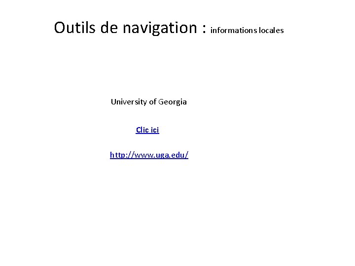 Outils de navigation : informations locales University of Georgia Clic ici http: //www. uga.