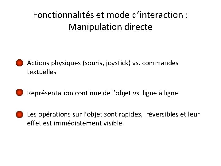 Fonctionnalités et mode d’interaction : Manipulation directe • Actions physiques (souris, joystick) vs. commandes