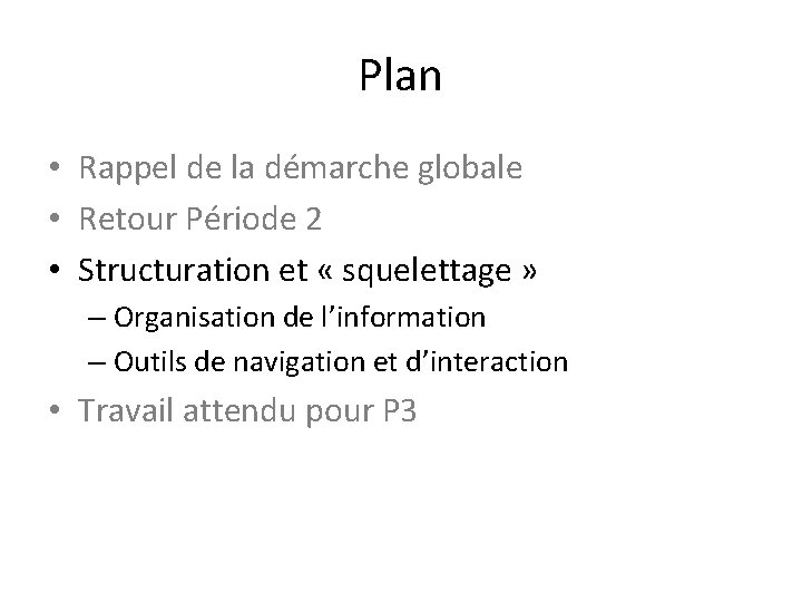 Plan • Rappel de la démarche globale • Retour Période 2 • Structuration et