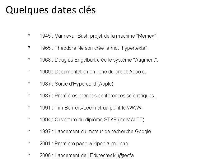 Quelques dates clés * 1945 : Vannevar Bush projet de la machine "Memex". *