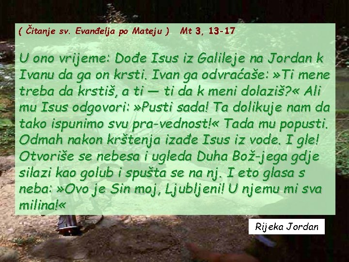 ( Čitanje sv. Evanđelja po Mateju ) Mt 3, 13 -17 U ono vrijeme: