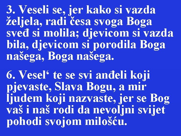 3. Veseli se, jer kako si vazda željela, radi česa svoga Boga sveđ si