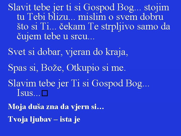 Slavit tebe jer ti si Gospod Bog. . . stojim tu Tebi blizu. .
