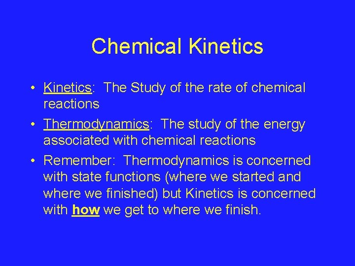 Chemical Kinetics • Kinetics: The Study of the rate of chemical reactions • Thermodynamics: