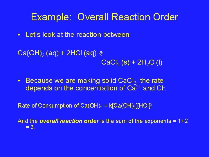 Example: Overall Reaction Order • Let’s look at the reaction between: Ca(OH)2 (aq) +