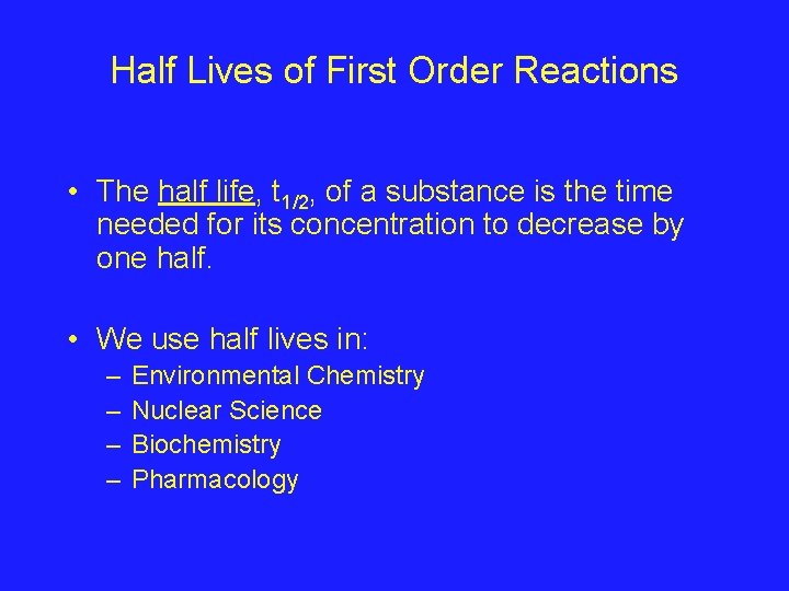 Half Lives of First Order Reactions • The half life, t 1/2, of a