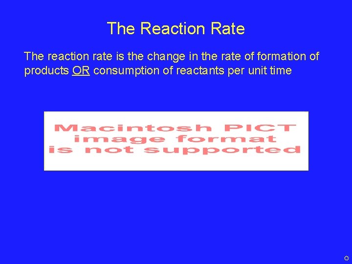 The Reaction Rate The reaction rate is the change in the rate of formation