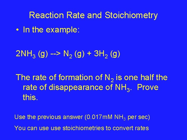 Reaction Rate and Stoichiometry • In the example: 2 NH 3 (g) --> N