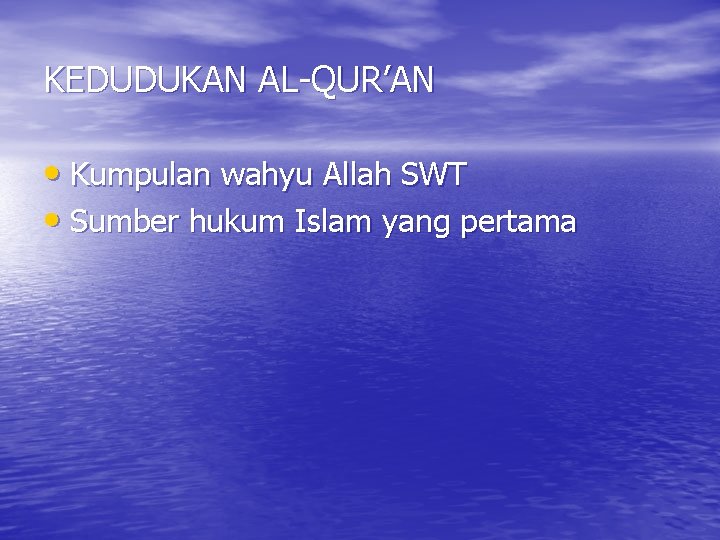 KEDUDUKAN AL-QUR’AN • Kumpulan wahyu Allah SWT • Sumber hukum Islam yang pertama 