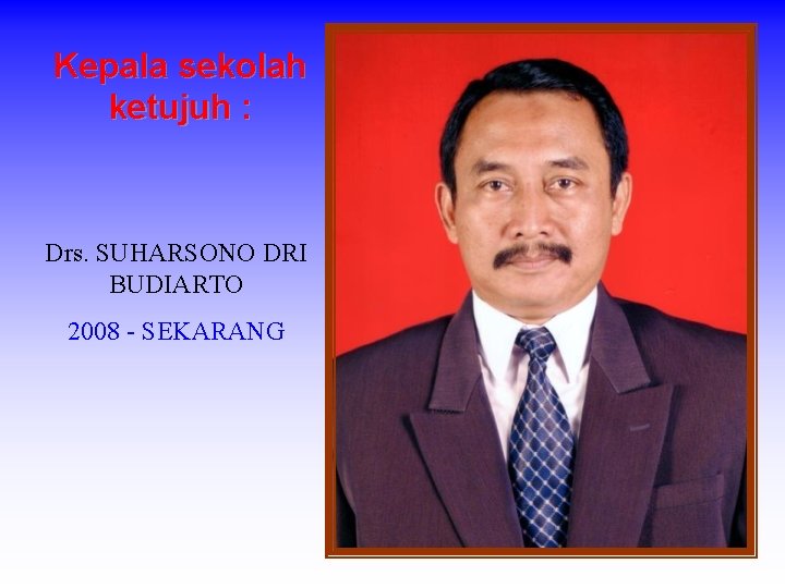 Kepala sekolah ketujuh : Drs. SUHARSONO DRI BUDIARTO 2008 - SEKARANG 