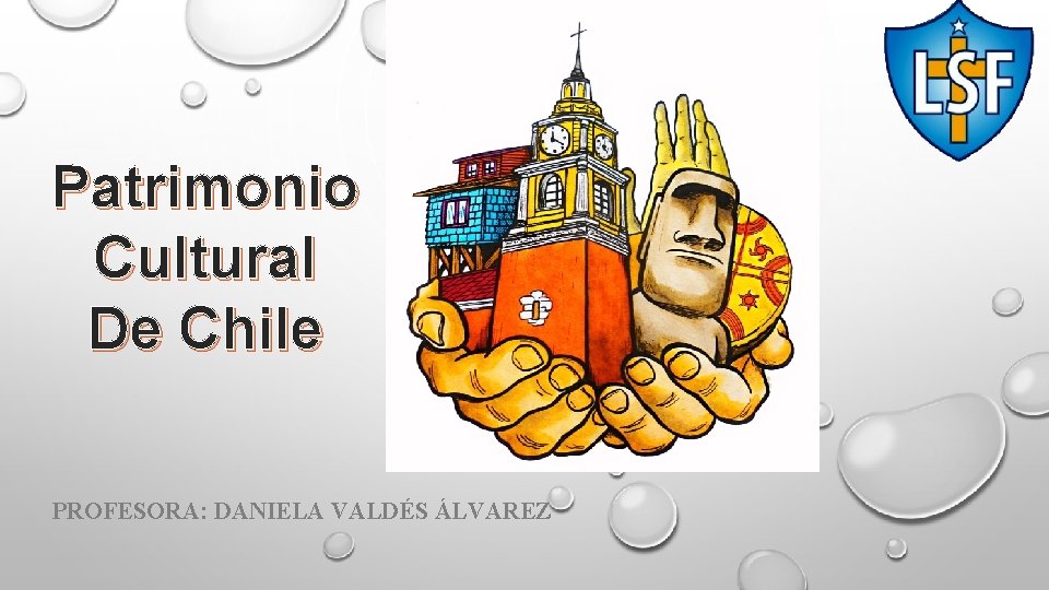 Patrimonio Cultural De Chile PROFESORA: DANIELA VALDÉS ÁLVAREZ 