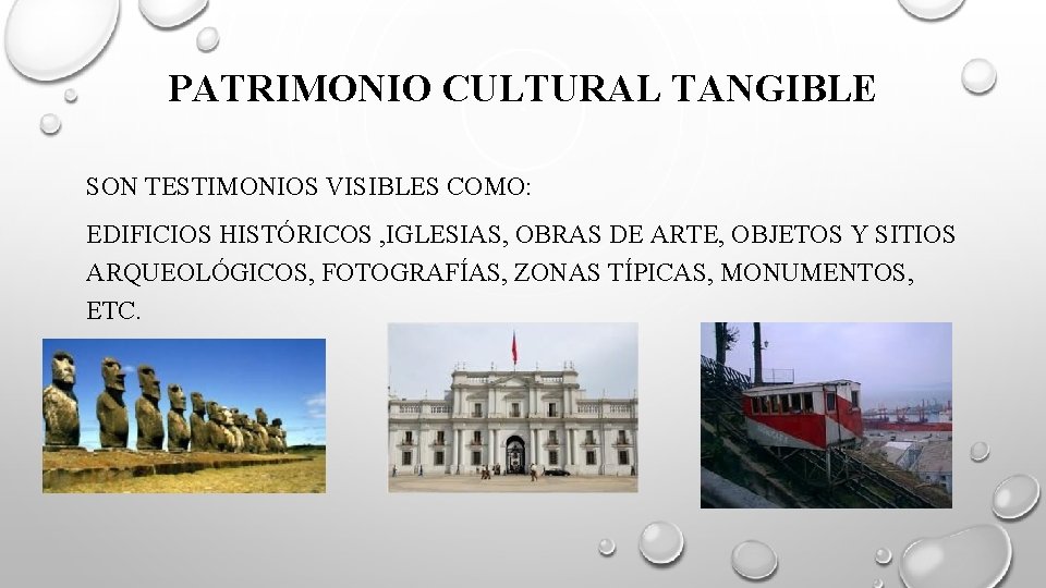PATRIMONIO CULTURAL TANGIBLE SON TESTIMONIOS VISIBLES COMO: EDIFICIOS HISTÓRICOS , IGLESIAS, OBRAS DE ARTE,
