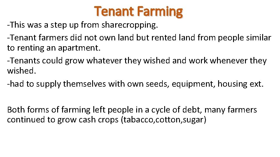 Tenant Farming -This was a step up from sharecropping. -Tenant farmers did not own