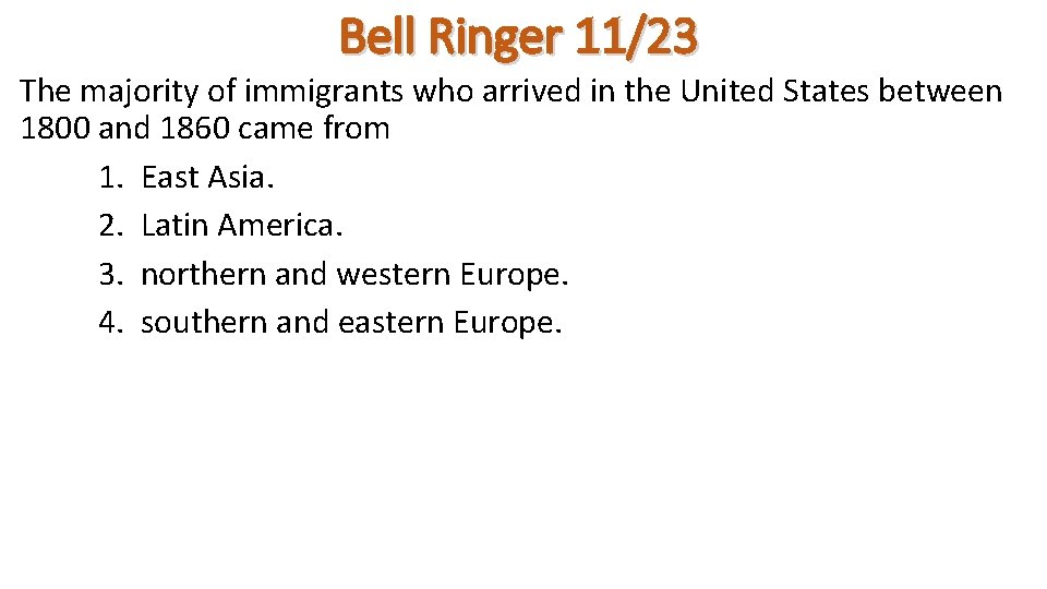 Bell Ringer 11/23 The majority of immigrants who arrived in the United States between