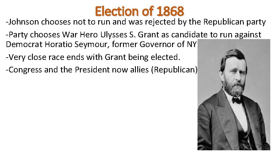 Election of 1868 -Johnson chooses not to run and was rejected by the Republican