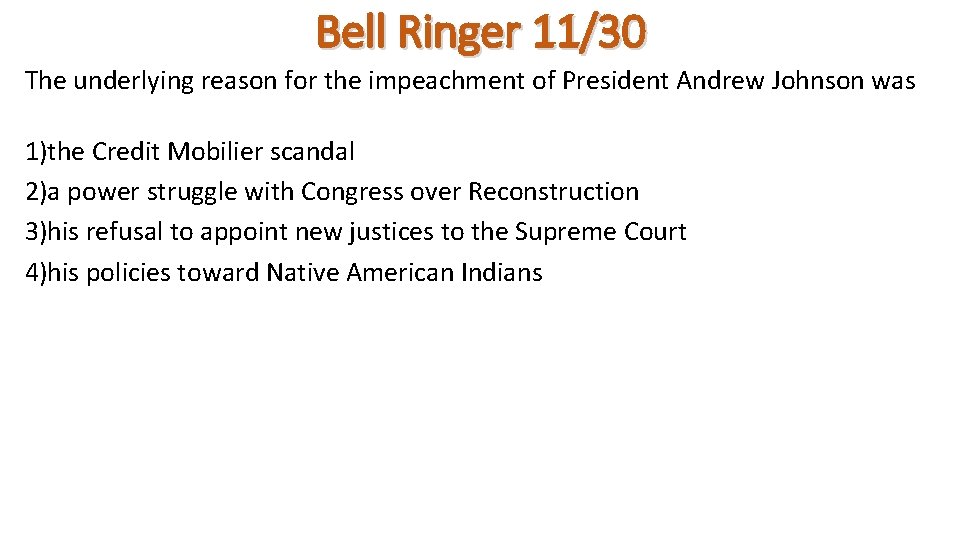 Bell Ringer 11/30 The underlying reason for the impeachment of President Andrew Johnson was