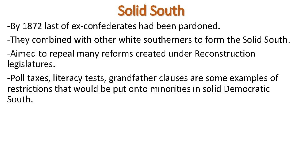 Solid South -By 1872 last of ex-confederates had been pardoned. -They combined with other