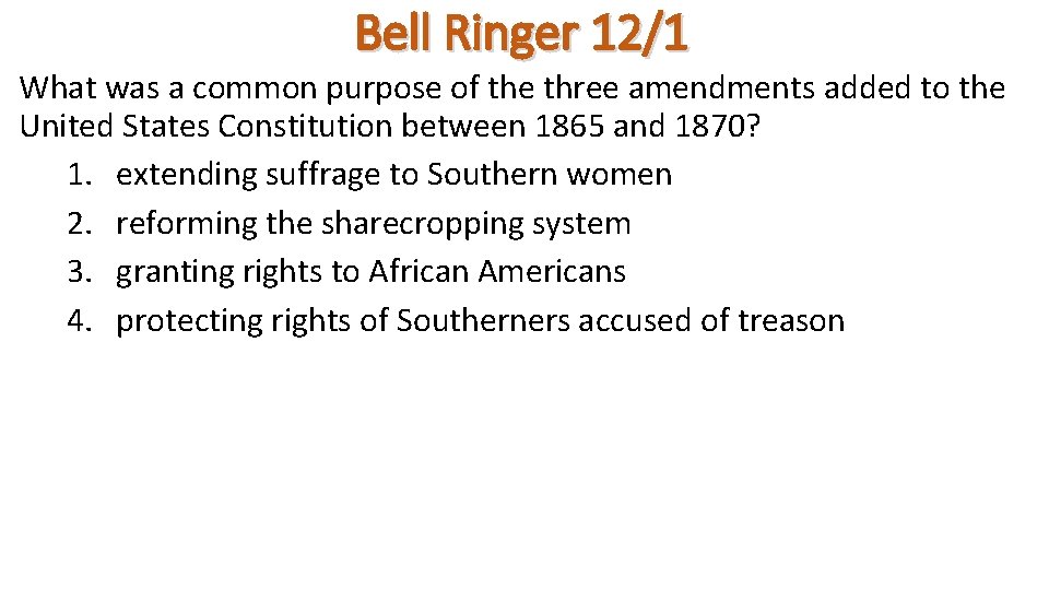Bell Ringer 12/1 What was a common purpose of the three amendments added to