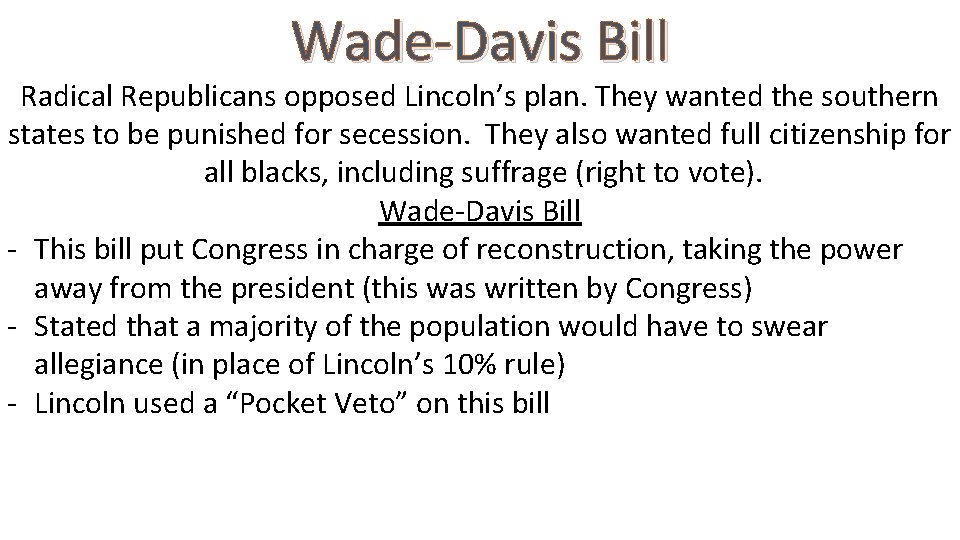 Wade-Davis Bill Radical Republicans opposed Lincoln’s plan. They wanted the southern states to be