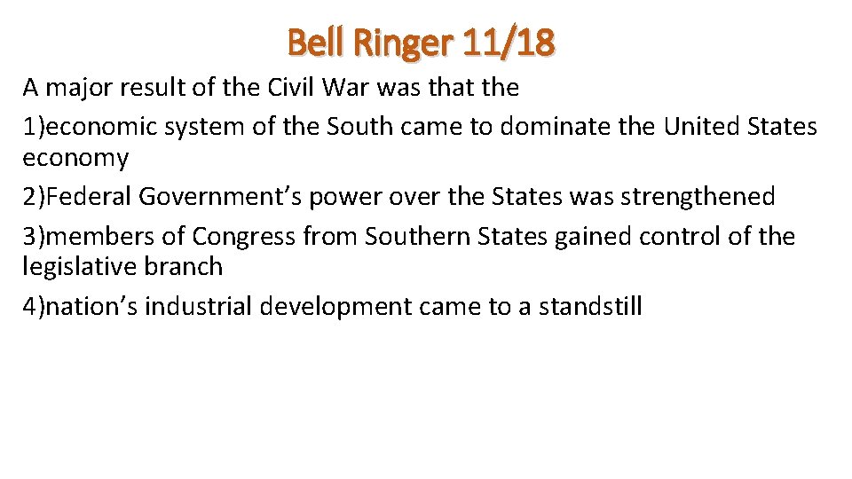 Bell Ringer 11/18 A major result of the Civil War was that the 1)economic