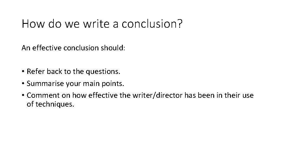 How do we write a conclusion? An effective conclusion should: • Refer back to