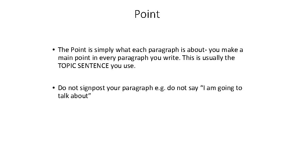 Point • The Point is simply what each paragraph is about- you make a