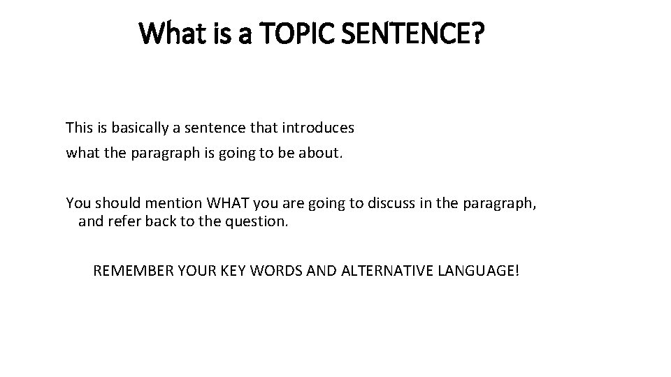 What is a TOPIC SENTENCE? This is basically a sentence that introduces what the