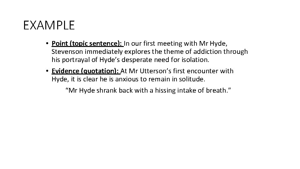 EXAMPLE • Point (topic sentence): In our first meeting with Mr Hyde, Stevenson immediately