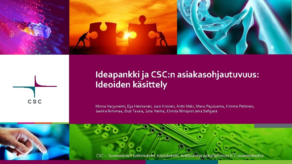 Ideapankki ja CSC: n asiakasohjautuvuus: Ideoiden käsittely Minna Harjuniemi, Eija Heiskanen, Jussi Kivinen, Antti