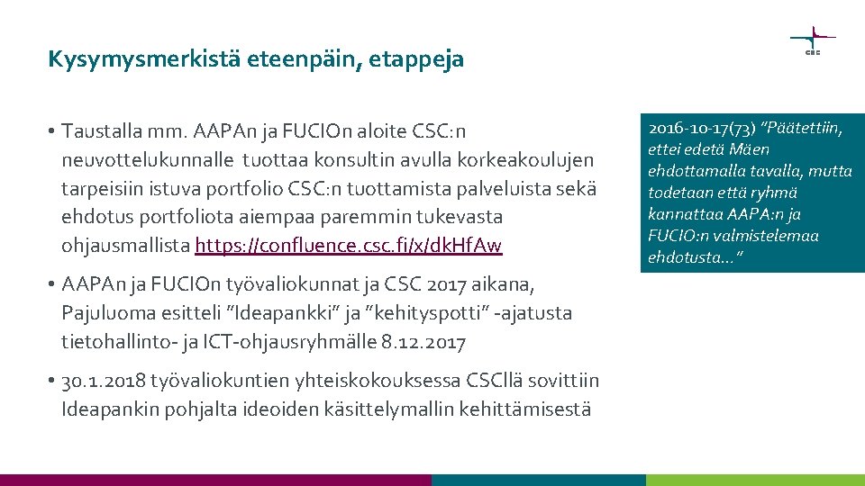 Kysymysmerkistä eteenpäin, etappeja • Taustalla mm. AAPAn ja FUCIOn aloite CSC: n neuvottelukunnalle tuottaa