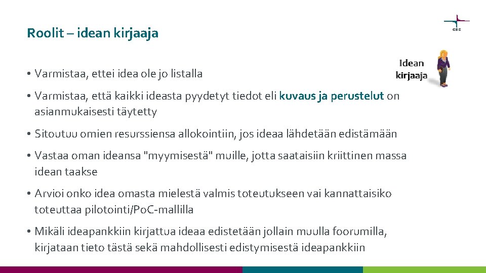 Roolit – idean kirjaaja • Varmistaa, ettei idea ole jo listalla • Varmistaa, että