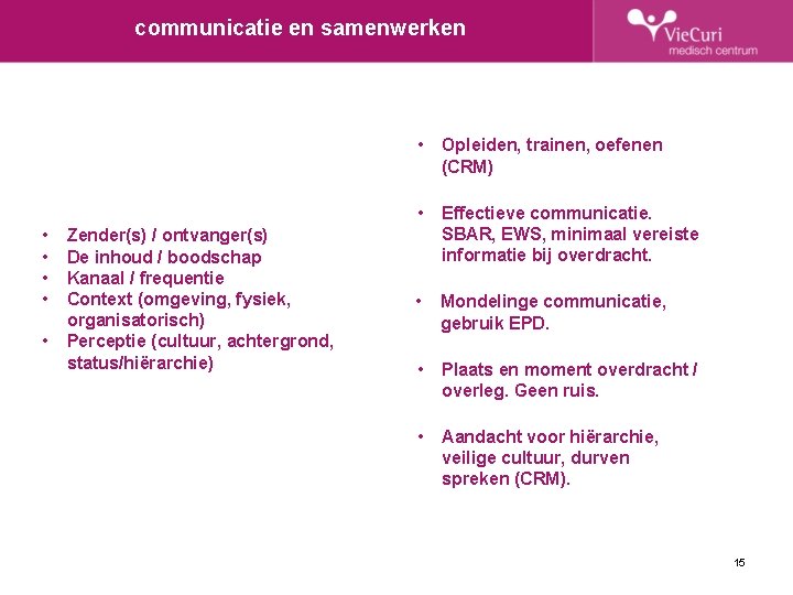 communicatie en samenwerken • • • Zender(s) / ontvanger(s) De inhoud / boodschap Kanaal