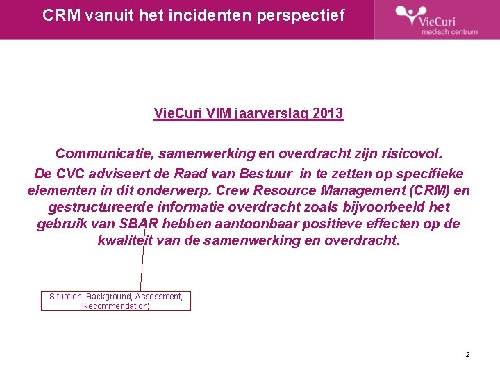 CRM vanuit het incidenten perspectief Vie. Curi VIM jaarverslag 2013 Communicatie, samenwerking en overdracht