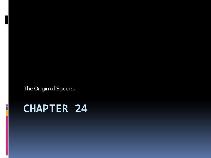 The Origin of Species CHAPTER 24 