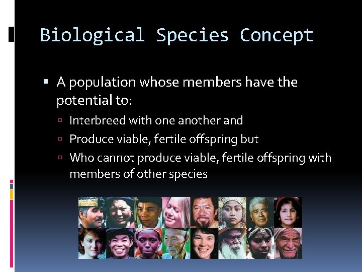 Biological Species Concept A population whose members have the potential to: Interbreed with one