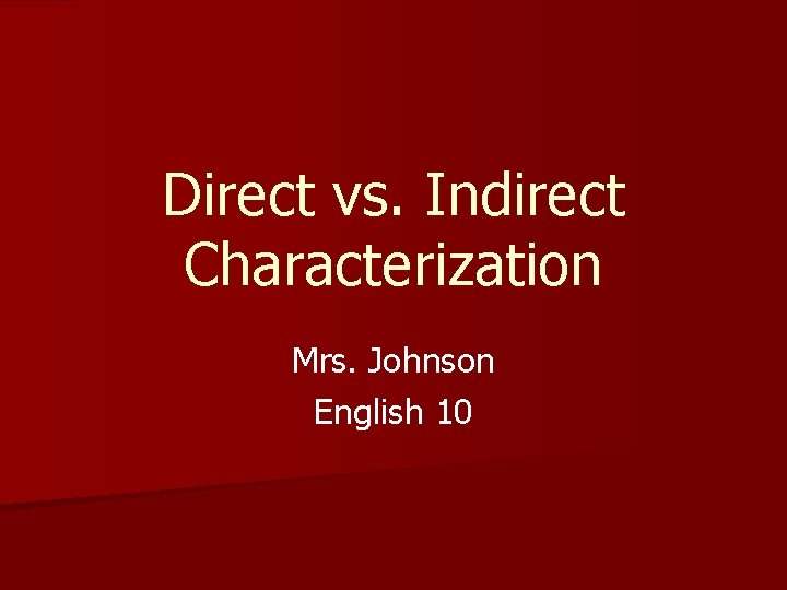 Direct vs. Indirect Characterization Mrs. Johnson English 10 